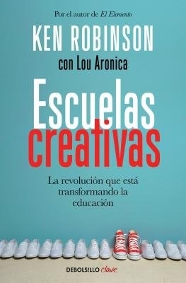 Escuelas creativas / Creative Schools: The Grassroots Revolution That's Transforming Education: La revolución que está transformando la educación book