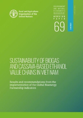 Sustainability of biogas and cassava-based ethanol value chains in Viet Nam: results and recommendations from the implementation of the global bioenergy partnership indicators book