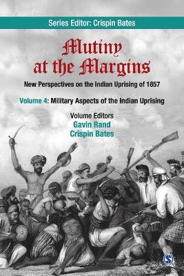 Mutiny at the Margins: New Perspectives on the Indian Uprising of 1857: Volume IV: Military Aspects of the Indian Uprising book