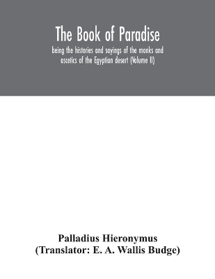 The Book of Paradise, being the histories and sayings of the monks and ascetics of the Egyptian desert (Volume II) book