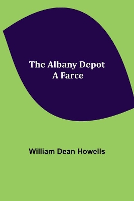 The Albany Depot: a Farce book