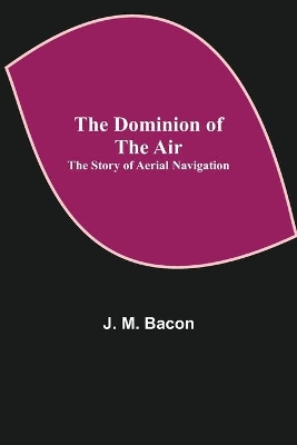 The Dominion of the Air: The Story of Aerial Navigation book