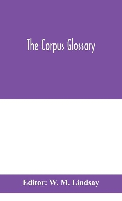 The The Corpus glossary by W. M. Lindsay