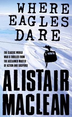 Where Eagles Dare by Alistair MacLean