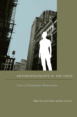 Anthropologists in the Field: Cases in Participant Observation by Lynne Hume