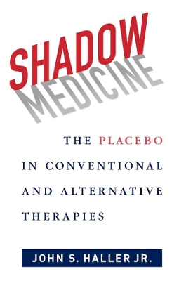 Shadow Medicine: The Placebo in Conventional and Alternative Therapies book