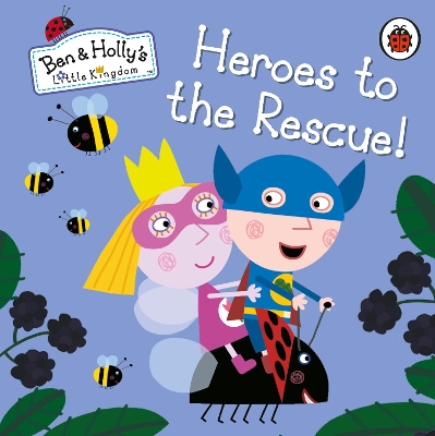Ben and Holly's Little Kingdom: Heroes to the Rescue! book