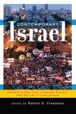 Contemporary Israel: Domestic Politics, Foreign Policy, and Security Challenges by Robert O Freedman