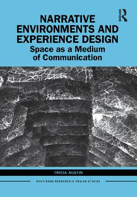 Narrative Environments and Experience Design: Space as a Medium of Communication by Tricia Austin