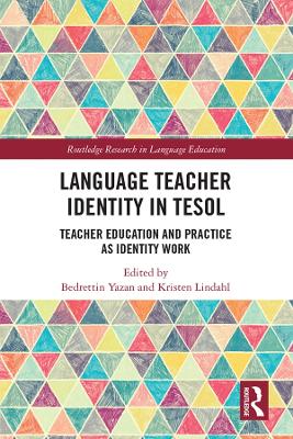 Language Teacher Identity in TESOL: Teacher Education and Practice as Identity Work by Bedrettin Yazan
