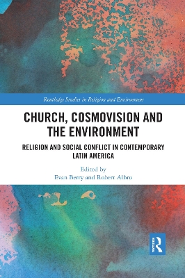 Church, Cosmovision and the Environment: Religion and Social Conflict in Contemporary Latin America book