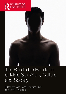 The Routledge Handbook of Male Sex Work, Culture, and Society by John Scott