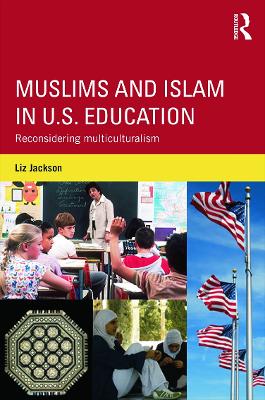 Muslims and Islam in U.S. Education by Liz Jackson