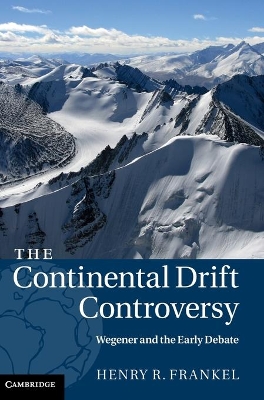 The Continental Drift Controversy: Wegener and the Early Debate book