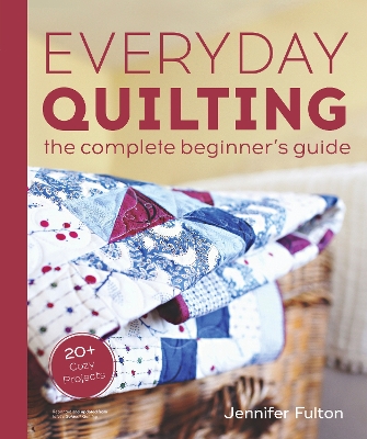 Everyday Quilting: The Complete Beginner's Guide to 15 Fun Projects book