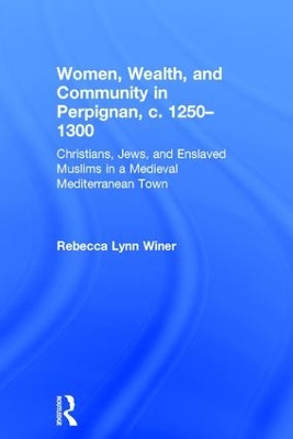 Women, Wealth, and Community in Perpignan, c. 1250-1300 book