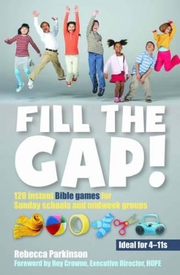 Fill the Gap!: 120 instant Bible games for Sunday schools and midweek groups book