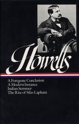 William Dean Howells: Novels 1875-1886 (LOA #8): A Foregone Conclusion / Indian Summer / A Modern Instance / The Rise of Silas Lapham book