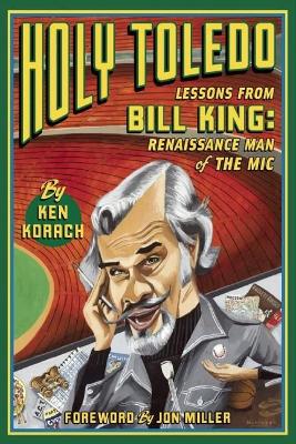 Holy Toledo: Lessons From Bill King, Renaissance Man of the Mic book