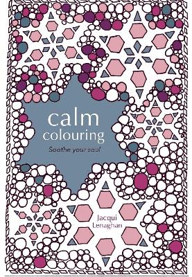 Calm Colouring: Soothe your soul book