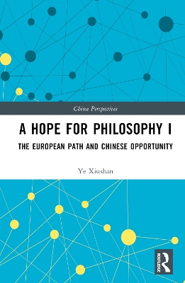 A Hope for Philosophy I: The European Path and Chinese Opportunity book