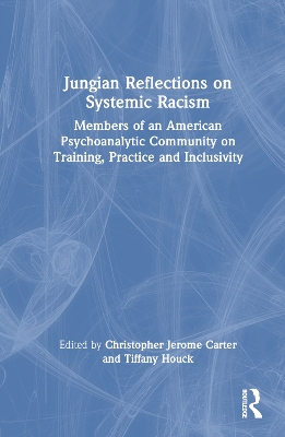 Jungian Reflections on Systemic Racism: Members of an American Psychoanalytic Community on Training, Practice and Inclusivity book