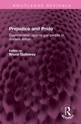 Prejudice and Pride: Discrimination against gay people in modern Britain by Bruce Galloway