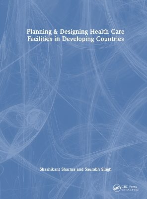 Planning & Designing Health Care Facilities in Developing Countries book