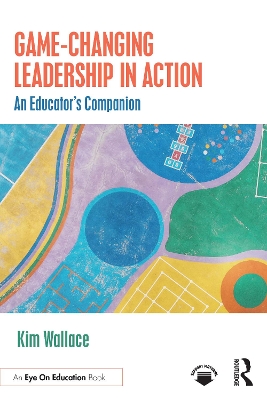 Game–Changing Leadership in Action: An Educator's Companion book