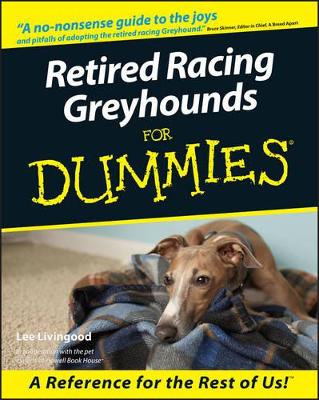 Retired Racing Greyhounds For Dummies by Lee Livingood