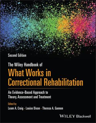 The Wiley Handbook of What Works in Correctional Rehabilitation: An Evidence-Based Approach to Theory, Assessment and Treatment book