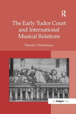 The Early Tudor Court and International Musical Relations by Theodor Dumitrescu
