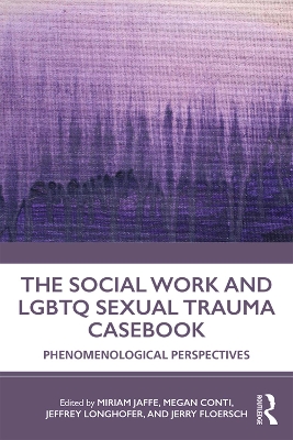 The Social Work and LGBTQ Sexual Trauma Casebook: Phenomenological Perspectives book