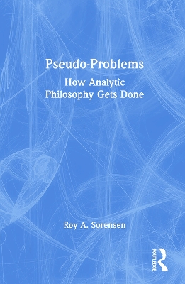 Pseudo-Problems: How Analytic Philosophy Gets Done book