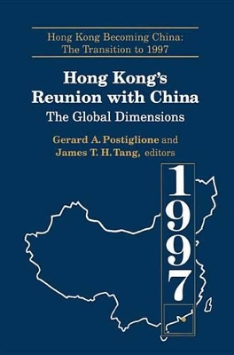 Hong Kong's Reunion with China: The Global Dimensions: The Global Dimensions by Gerard A. Postiglione
