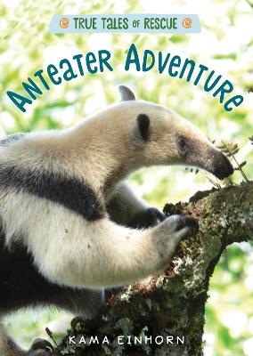 True Tales of Rescue: Anteater Adventure book