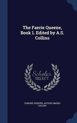 Faerie Queene, Book 1. Edited by A.S. Collins by Professor Edmund Spenser