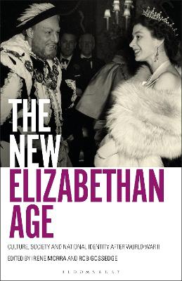 The New Elizabethan Age: Culture, Society and National Identity after World War II by Irene Morra