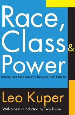 Race, Class, and Power: Ideology and Revolutionary Change in Plural Societies by Leo Kuper
