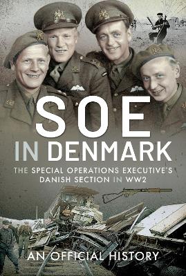 SOE in Denmark: The Special Operations Executive's Danish Section in WW2 book