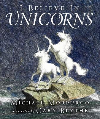 I Believe in Unicorns by Sir Michael Morpurgo