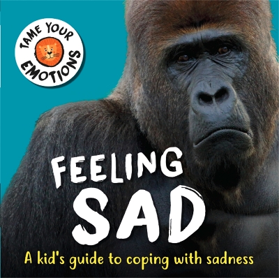 Tame Your Emotions: Feeling Sad book