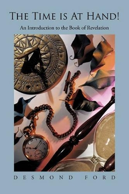 The Time Is at Hand!: An Introduction to the Book of Revelation book