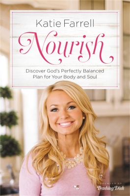 Nourish: Discover God's Perfectly Balanced Plan for Your Body and Soul by Katie Farrell