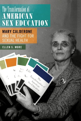 The Transformation of American Sex Education: Mary Calderone and the Fight for Sexual Health book