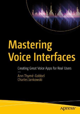 Mastering Voice Interfaces: Creating Great Voice Apps for Real Users book