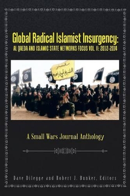 Global Radical Islamist Insurgency: AL QAEDA AND ISLAMIC STATE NETWORKS FOCUS: A Small Wars Journal Anthology book
