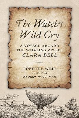 The Watch's Wild Cry: A Voyage Aboard the Whaling Vessel Clara Bell book