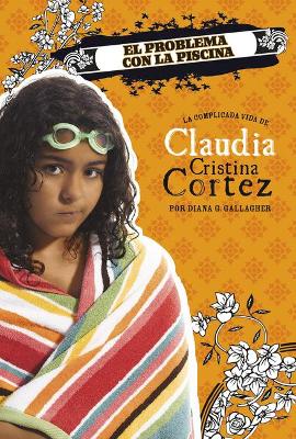 El Problema Con La Piscina: La Complicada Vida de Claudia Cristina Cortez book