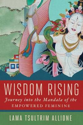 Wisdom Rising: Journey into the Mandala of the Empowered Feminine book